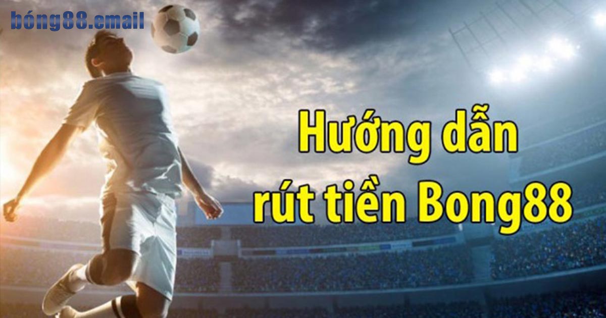 Bật mí một số bước rút tiền Bong88 chi tiết